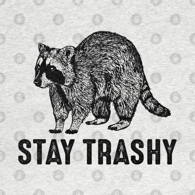 Stay trashy-funny raccoon shirt by sudiptochy29